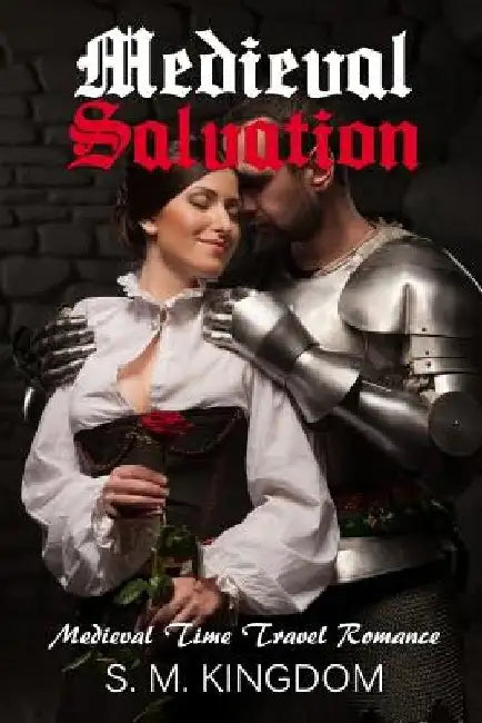 Romance: Medieval Salvation: Medieval Time Travel Romance, Fantasy Historical Romance by S. M. Kingdom