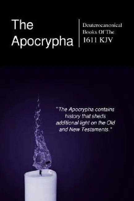 The Apocryphal, Deuterocanonical Books: From The King James Version Of 1611 by Wisdom Books