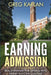 Earning Admission: Real Strategies for Getting into Highly Selective Colleges by Greg Kaplan