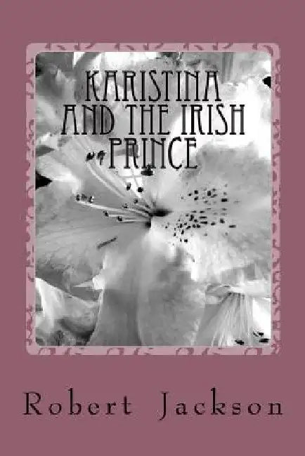 Karistina and the Irish Prince by Robert William Jackson Sr
