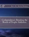 Codependence: Breaking the Bonds of People Addiction by Kerry B. Dennis