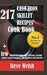 217 Cast Iron Skillet Recipe Cook Book + Few Additional Dutch Oven, Crockpot, and Pressure Cooker Recipes (Breakfast, Lunch, Dinner & Desserts) by Steve Welsh