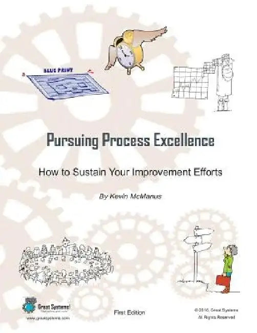 Pursuing Process Excellence: How to Sustain Your Improvement Efforts by Kevin R. McManus