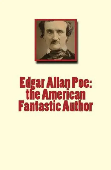 Edgar Allan Poe: the American Fantastic Author by Willa Cather