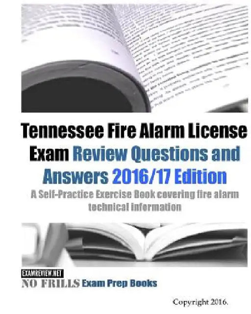 Tennessee Fire Alarm License Exam Review Questions and Answers 2016/17 Edition: A Self-Practice Exercise Book covering fire alarm technical informatio by Examreview