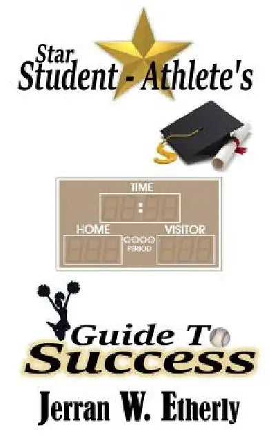 Star Student-Athlete's Guide to Success by Jerran W. Etherly