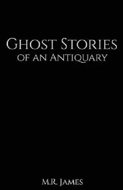Ghost Stories of an Antiquary by M. R. James