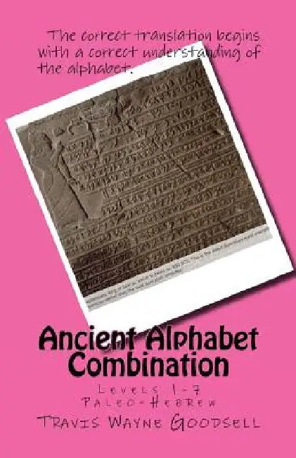 Ancient Alphabet Combination: Levels 1-7 Paleo-Hebrew by Travis Wayne Goodsell