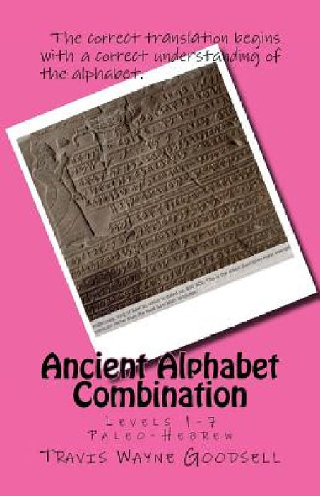 Ancient Alphabet Combination: Levels 1-7 Paleo-Hebrew by Travis Wayne Goodsell