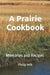 A Prairie Cookbook: Memories and Recipes by Philip Wik