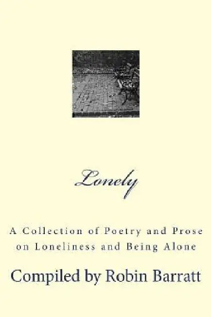Lonely: A Collection of Poetry and Prose on Loneliness and Being Alone by Robin Barratt