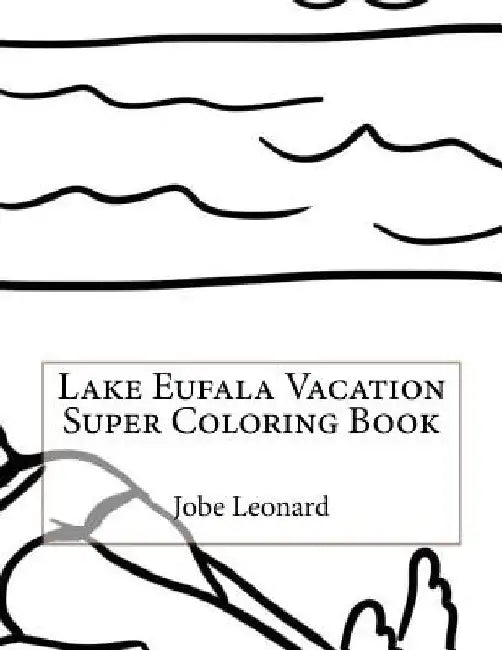 Lake Eufala Vacation Super Coloring Book by Jobe Leonard
