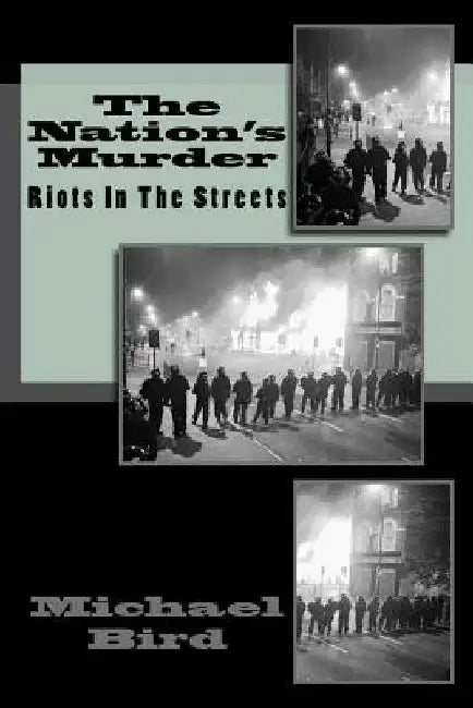 The Nation's Murder: Riots in the streets by Michael D. Bird