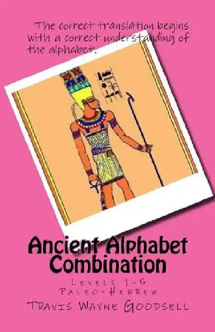 Ancient Alphabet Combination: Levels 1-5 Paleo-Hebrew by Travis Wayne Goodsell