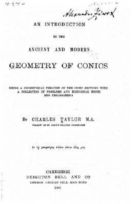 An Introduction to the Ancient and Modern Geometry of Conics Being a Geometrical Treatise on the Conic Sections with a Collection of Problems and Hist by Charles Taylor