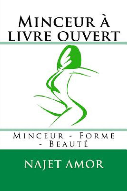 Minceur à livre ouvert: Minceur - Forme - Beauté by Najet Amor