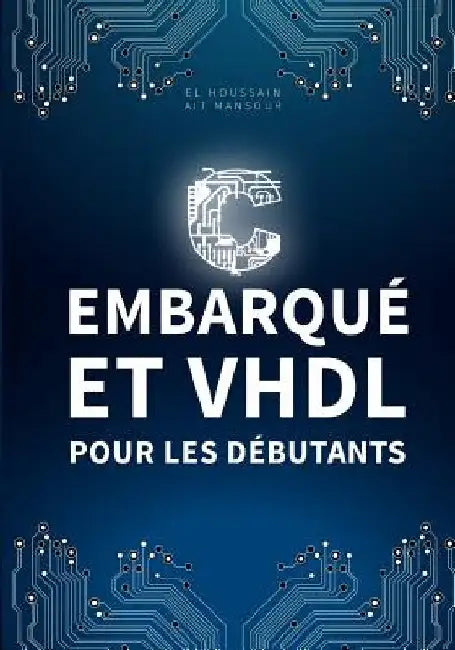 Langage C et VHDL pour les débutants by Ait Mansour, El Houssain