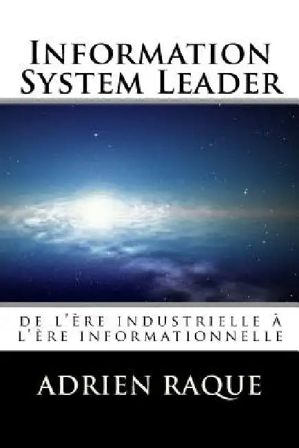 Information System Leader: de l'ère industrielle à l'ère informationnelle by Raque, Adrien