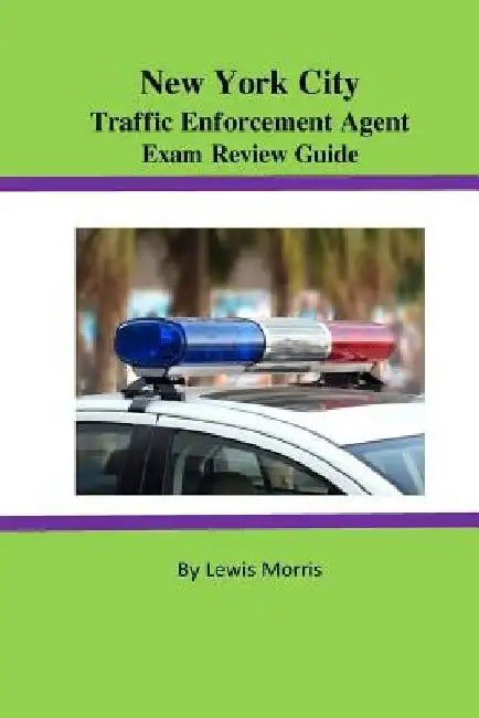 New York City Traffic Enforcement Agent Exam Review Guide by Lewis Morris