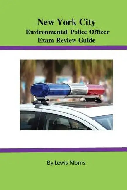 New York City Environmental Police Officer Exam Review Guide by Lewis Morris