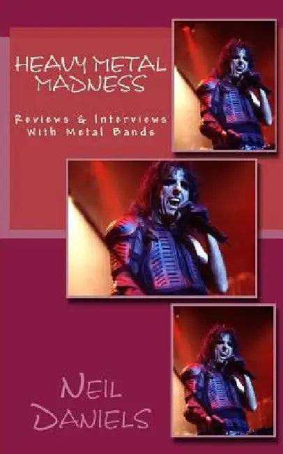 Heavy Metal Madness - Reviews & Interviews With Metal Bands by Neil Daniels