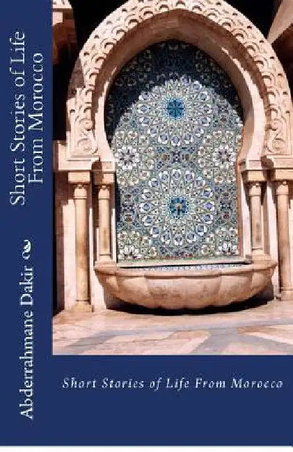 Short Stories of Life From Morocco by Abderrahmane Dakir