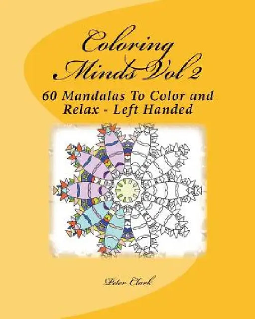 Coloring Minds Vol 2: 60 Mandalas To Color and Relax by Peter Clark