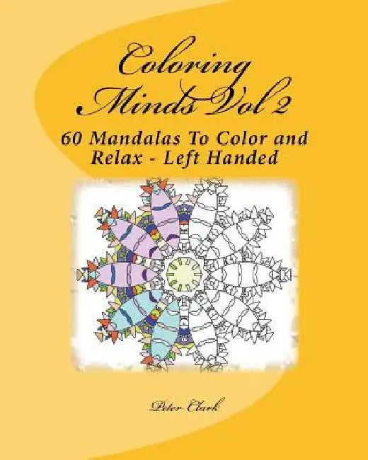 Coloring Minds Vol 2: 60 Mandalas To Color and Relax by Peter Clark