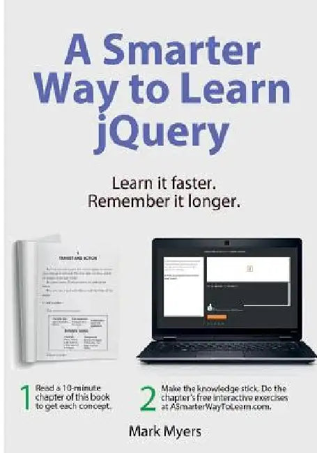 A Smarter Way to Learn jQuery: Learn it faster. Remember it longer. by Mark Myers