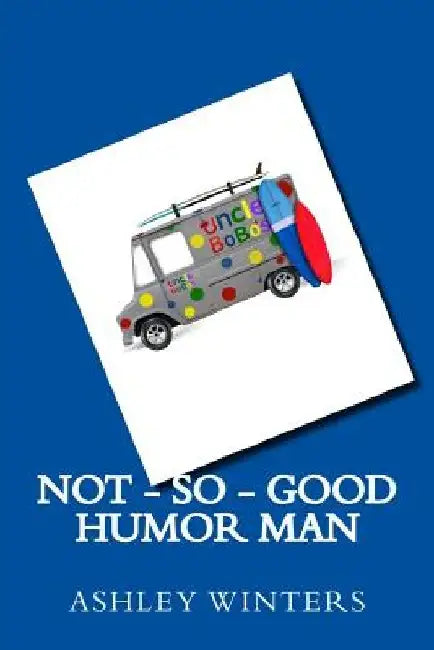 Not-So-Good Humor Man by Ashley Winters
