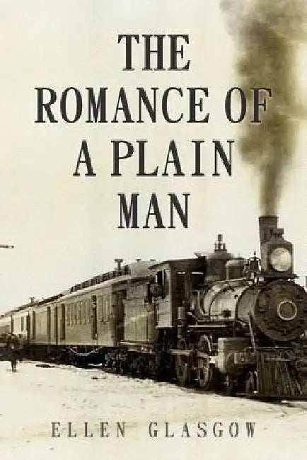 The Romance of a Plain Man by Ellen Glasgow