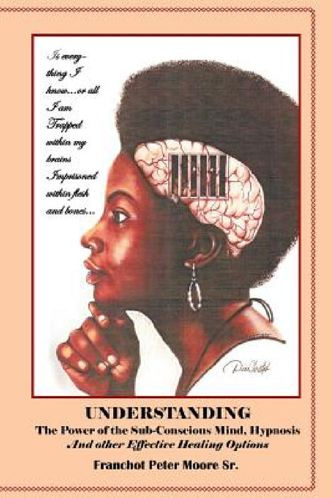 Understanding the Power of the Sub-conscious Mind Hypnosis and Other "Effective" Healing Options: Alternative Healing Options by Sr. Moore Franchot Peter