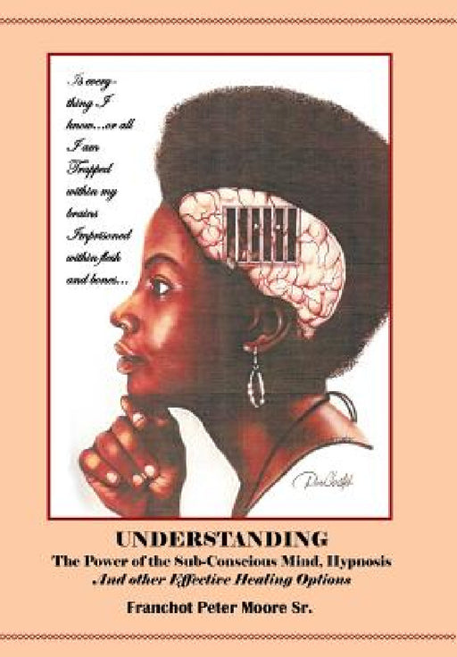 Understanding the Power of the Sub-conscious Mind Hypnosis and Other "Effective" Healing Options: Alternative Healing Options by Sr. Moore Franchot Peter