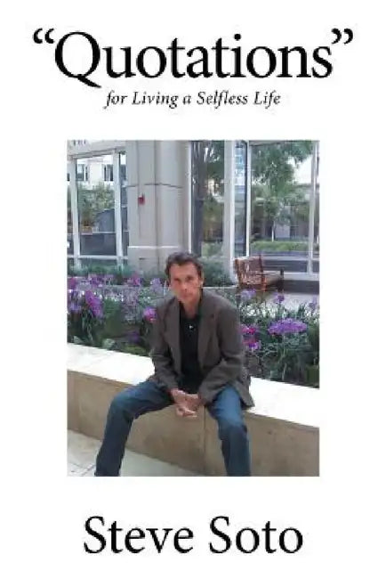 "Quotations": For Living a Selfless Life by Steve Soto