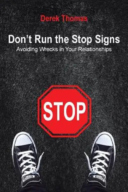 Don't Run the Stop Signs: Avoiding Wrecks in Your Relationships by Derek Thomas