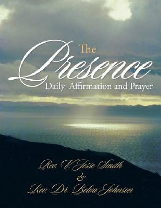 The Presence: Daily Affirmation and Prayer by V. J. Smith, B. Johnson