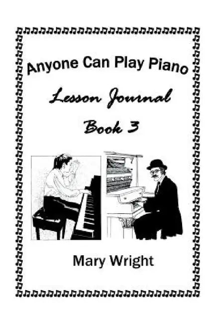 Anyone Can Play Piano: Lesson Journal Book Three by Mary Wright