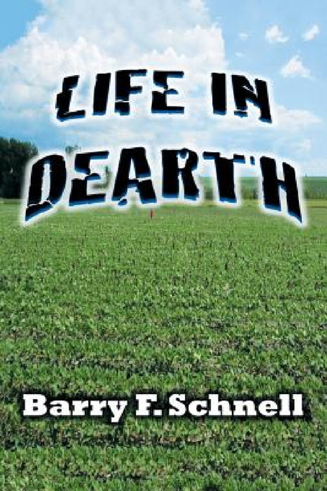 Life in Dearth by Barry F. Schnell