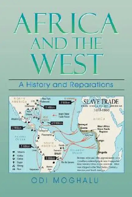 Africa and the West: A History and Reparations by Odi Moghalu