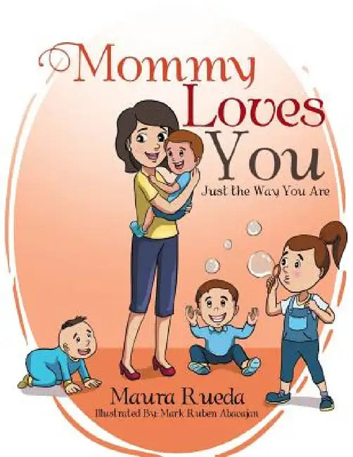 Mommy Loves You Just the Way You Are by Maura Rueda