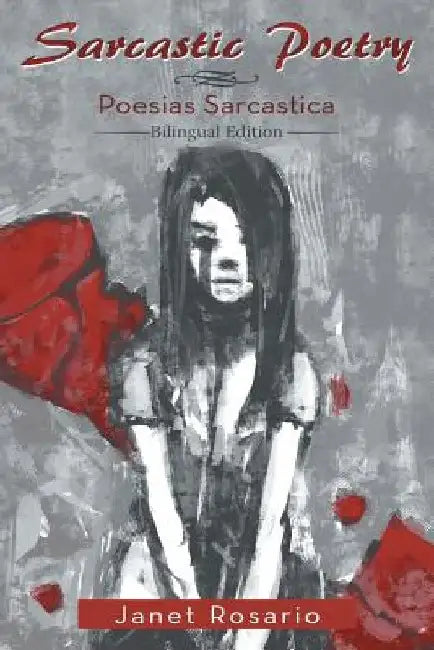 Sarcastic Poetry: Poesias Sarcastica by Janet Rosario