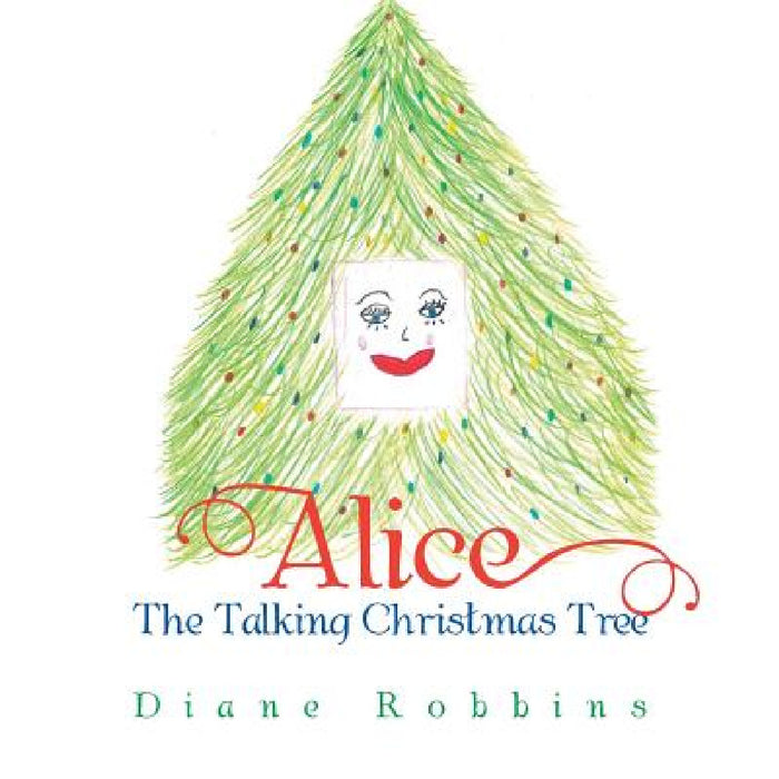 Alice: The Talking Christmas Tree by Diane Robbins