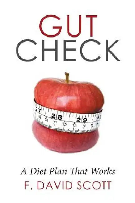 Gut Check: A Diet Plan That Works by F. David Scott