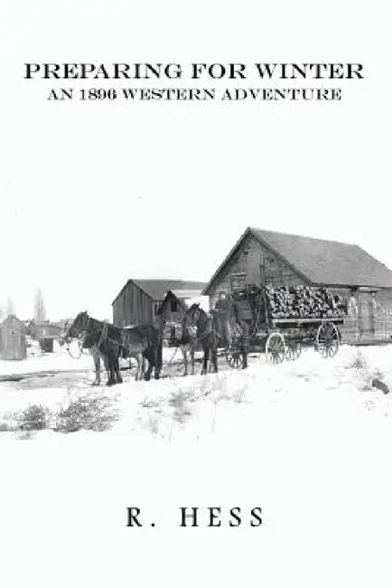 Preparing for Winter: An 1896 Western Adventure by R. Hess