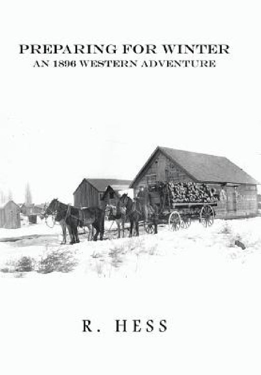 Preparing for Winter: An 1896 Western Adventure by R. Hess