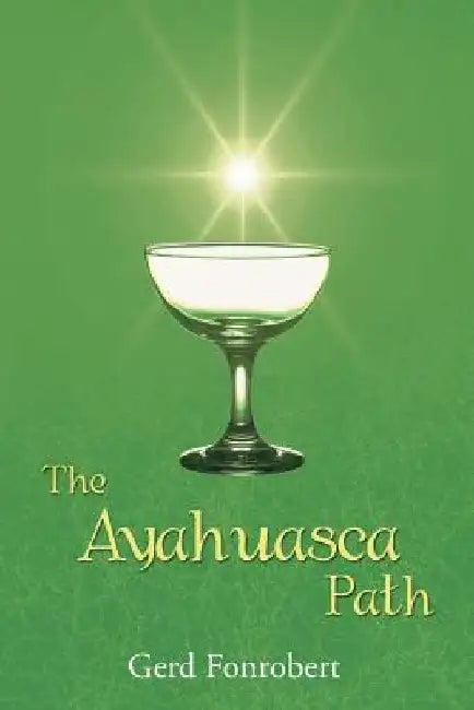 The Ayahuasca Path by Gerd Fonrobert
