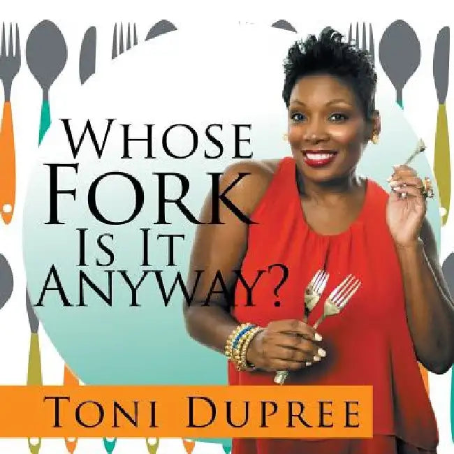 Whose Fork Is It Anyway? by Toni Dupree