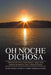 Oh Noche Dichosa: Superando Adicciones, Codependencias y Apegos con la ayuda de San Juan de la Cruz y Teilhard de Chardin by Nemeck Coombs