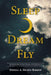 Sleep-Dream-Fly: My Recollection of Past Dreams and Experiences by Donna a. Heyen-Bishop