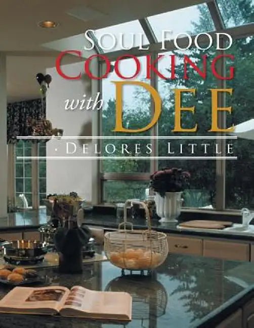 Soul Food Cooking with Dee by Delores Little
